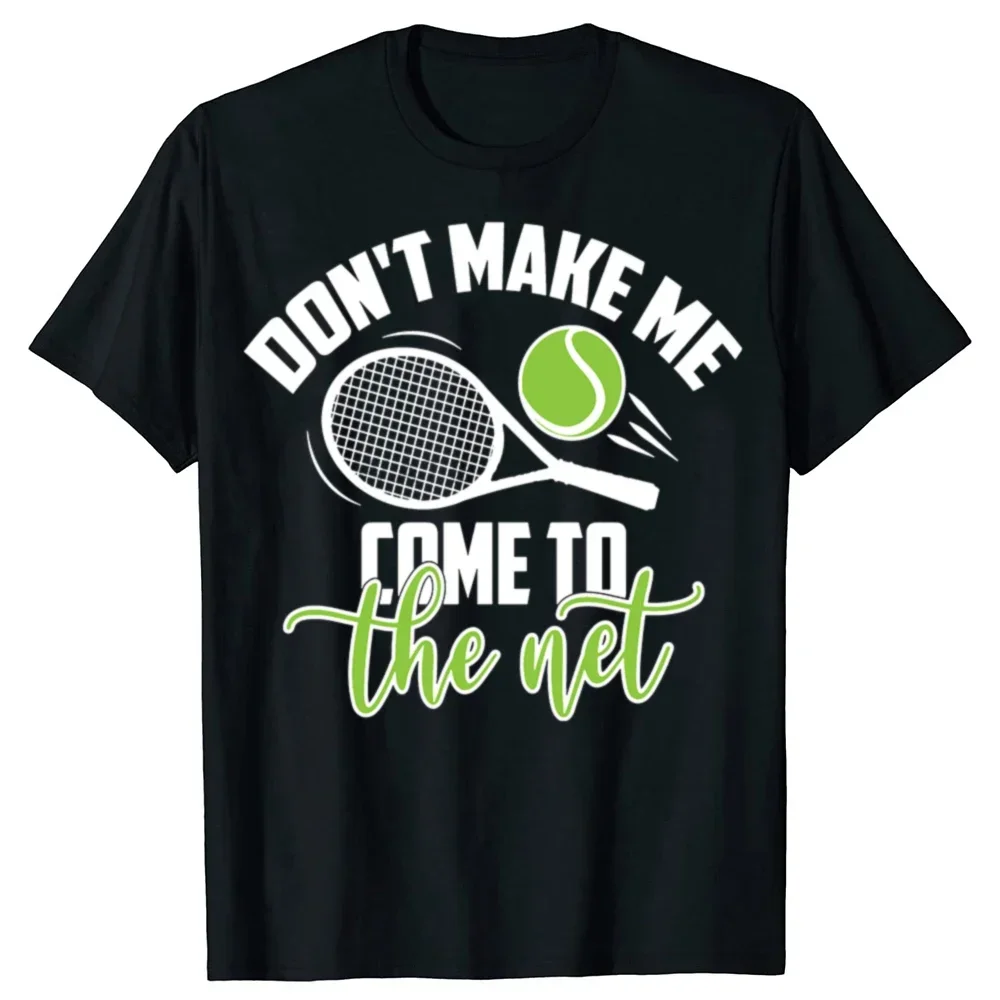 

Don't Make Me Come to The Net Funny Tennis Graphic Cotton Crew Neck T Shirt for Men