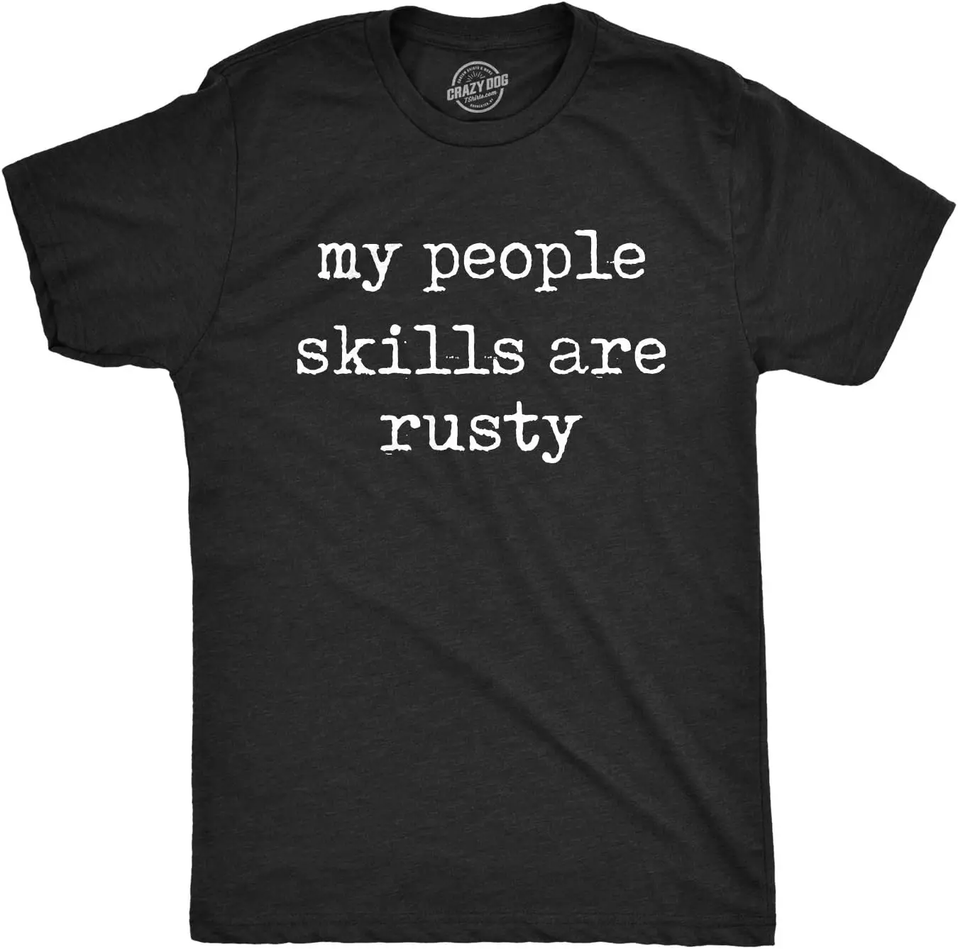 Mens My People Skills are Rusty T shirt Funny Awkward Hilarious Sarcasm Tee
