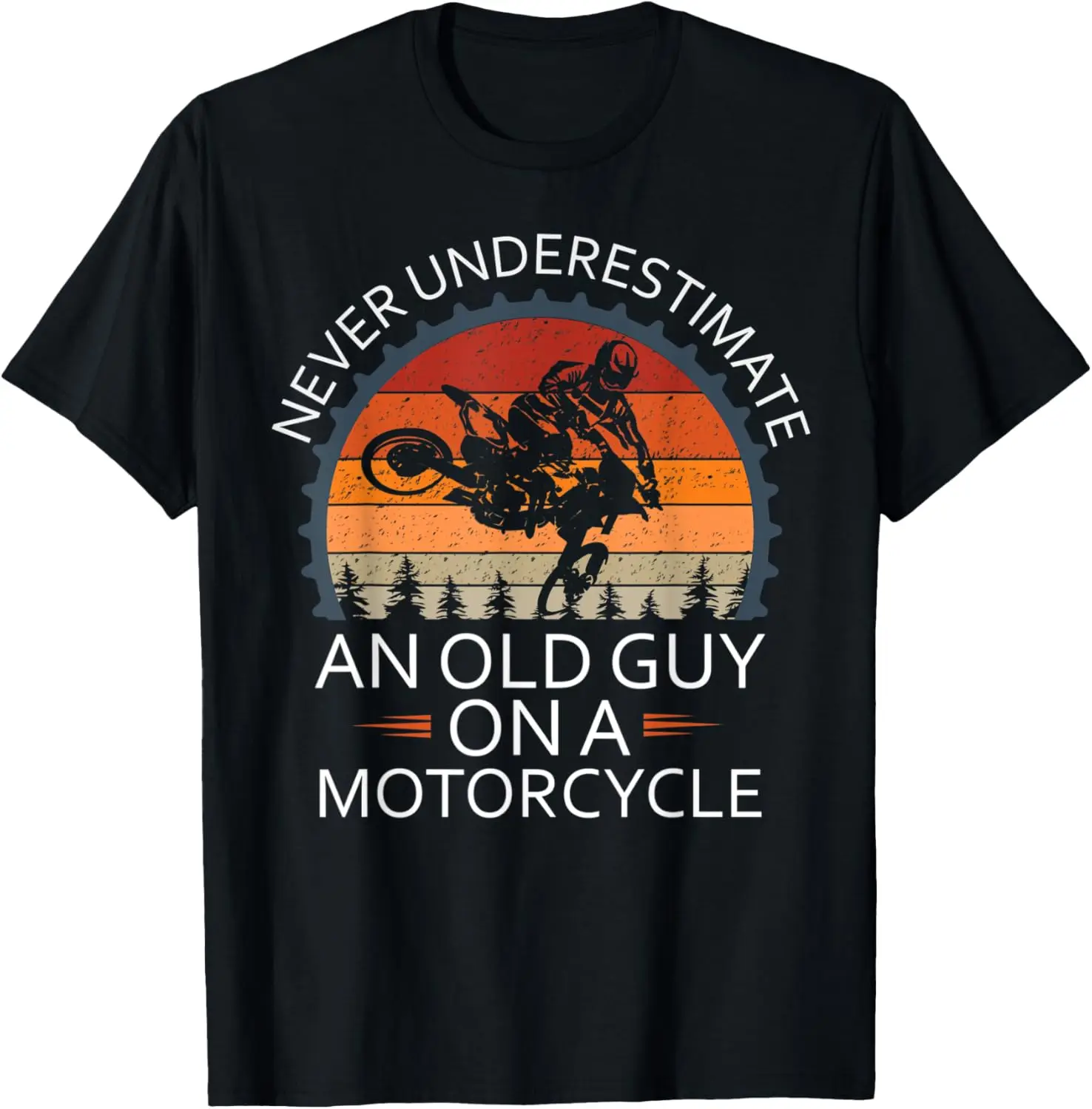 

An Old Guy On a Motorcycle Cycling Retro Never Underestimate T-Shirt Motorcycle