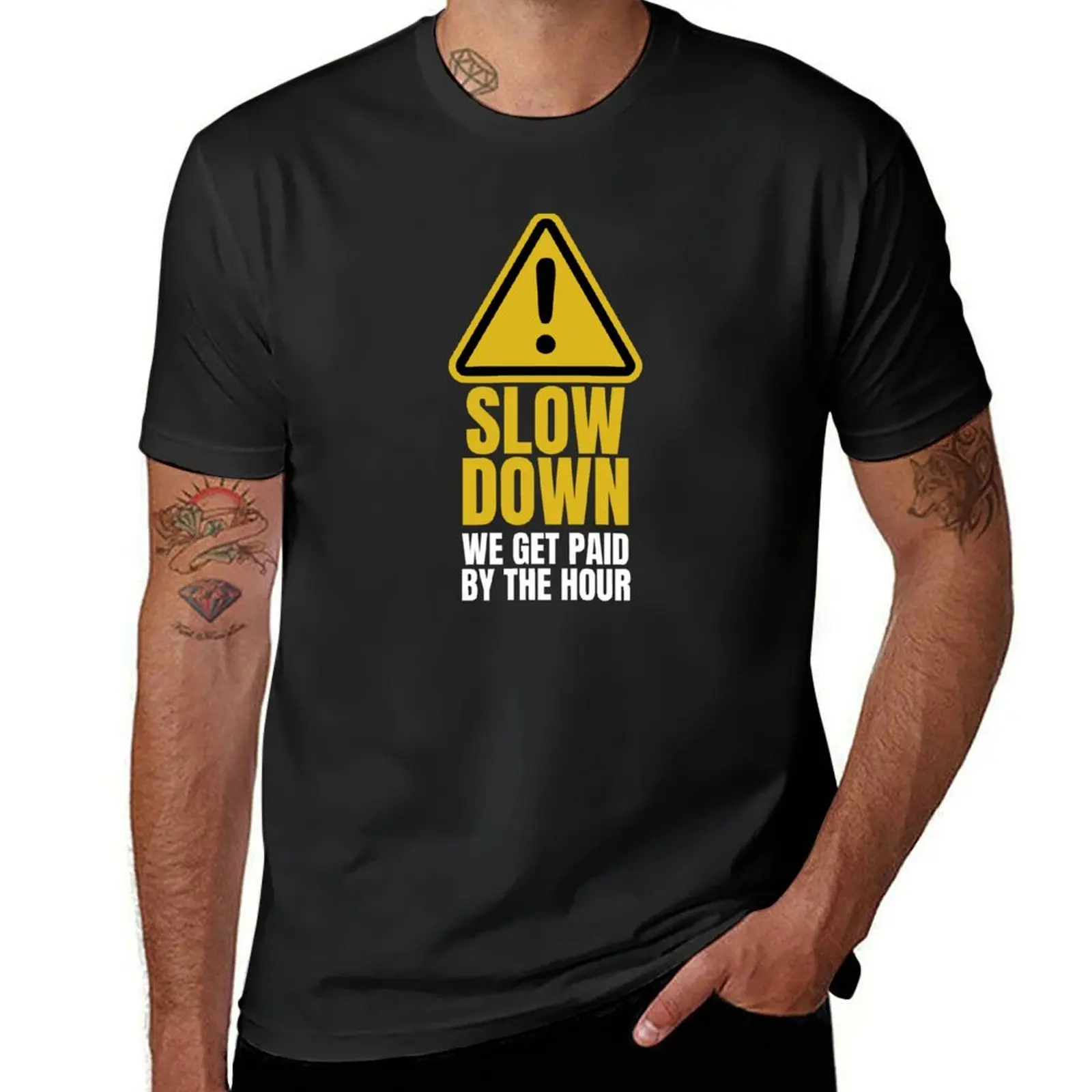 slow down we get paid by the hour T-Shirt cute tops funnys plus size tops cute clothes mens t shirt graphic