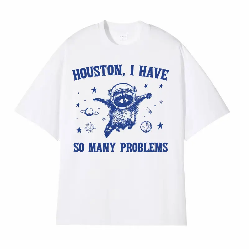 Funny Houston I Have So Many Problems T Shirts Funny Retro Raccoon in Space Meme T-shirts Men Women\'s Casual 100% Cotton T-shirt