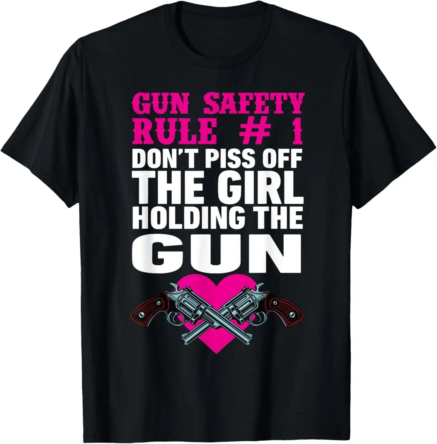 Gun Safety Rule Don't Piss Of The Girl Holding The Gun T-Shirt