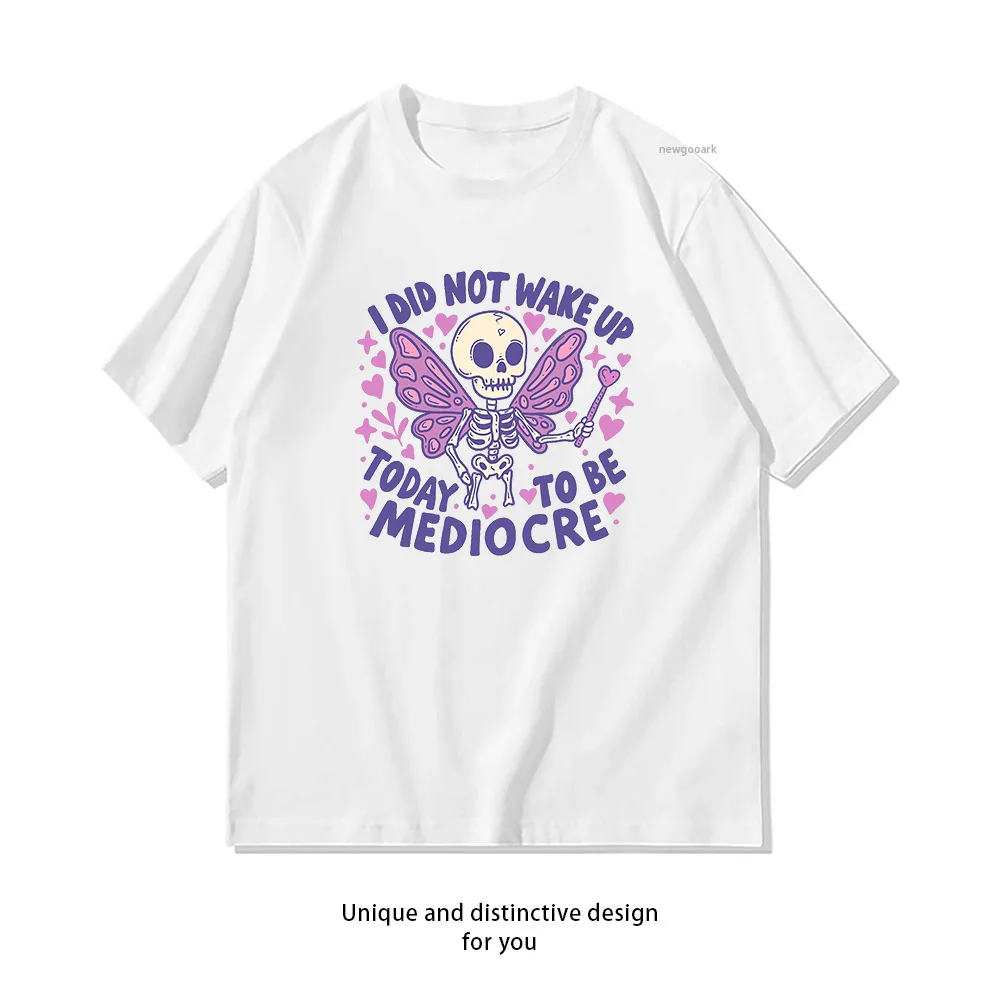 Fairy Skeleton Sass Not Waking Up to Be Mediocre t-shirt woman man Casual cotton summer printed t shirts Adult streetwear