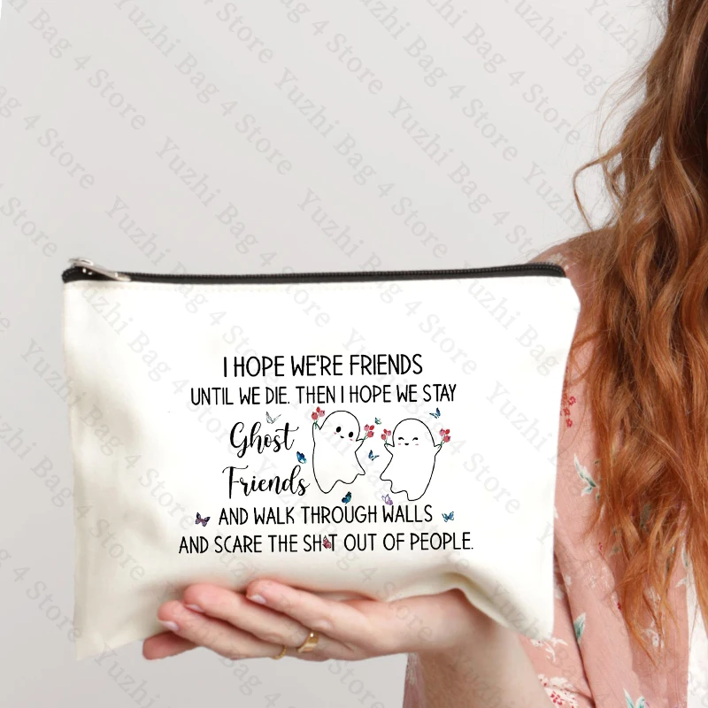 I Hope We Are Friends Pattern Makeup Bag Gift for Friends Halloween Element Funny Ghost Friends Toiletry Bag Witness Friendship