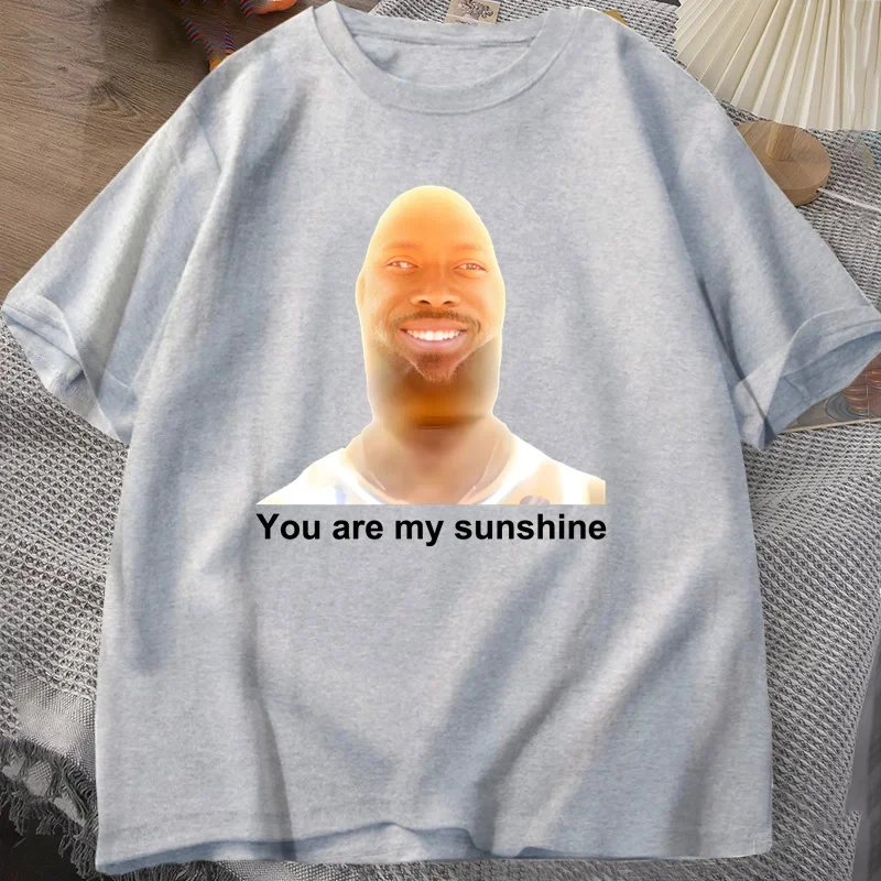 You Are My Sunshine Meme maglietta divertente per donna T-shirt da uomo con stampa in cotone T-shirt estiva a maniche corte