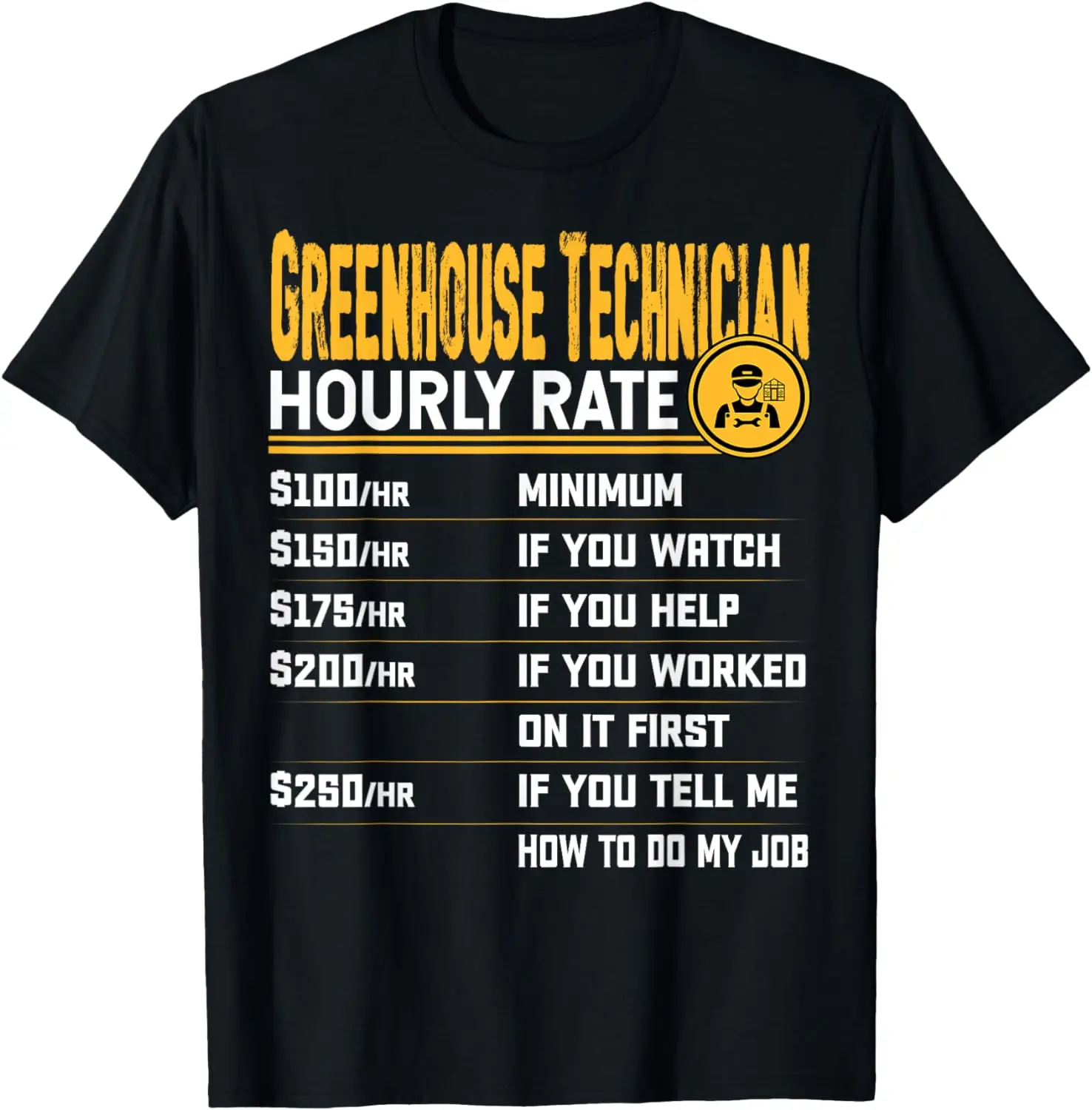 

Greenhouse Technician Hourly Rate - Funny Greenhouse Worker T-Shirt