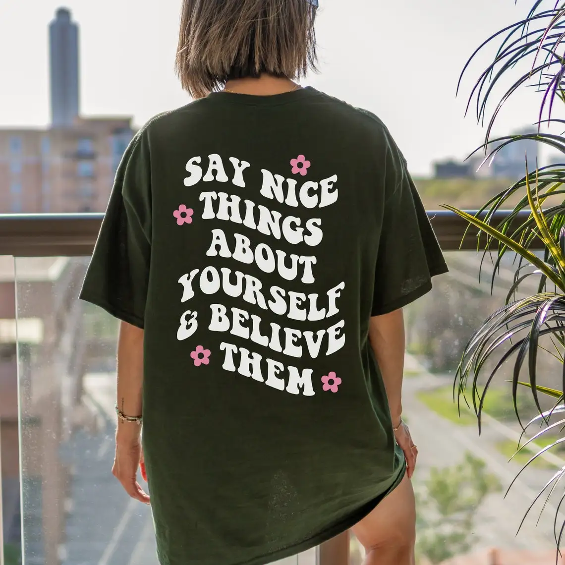 colored Say Nice Things about yourself & believe them oversized tshirt vintage women graphic Mental Health tee shirt