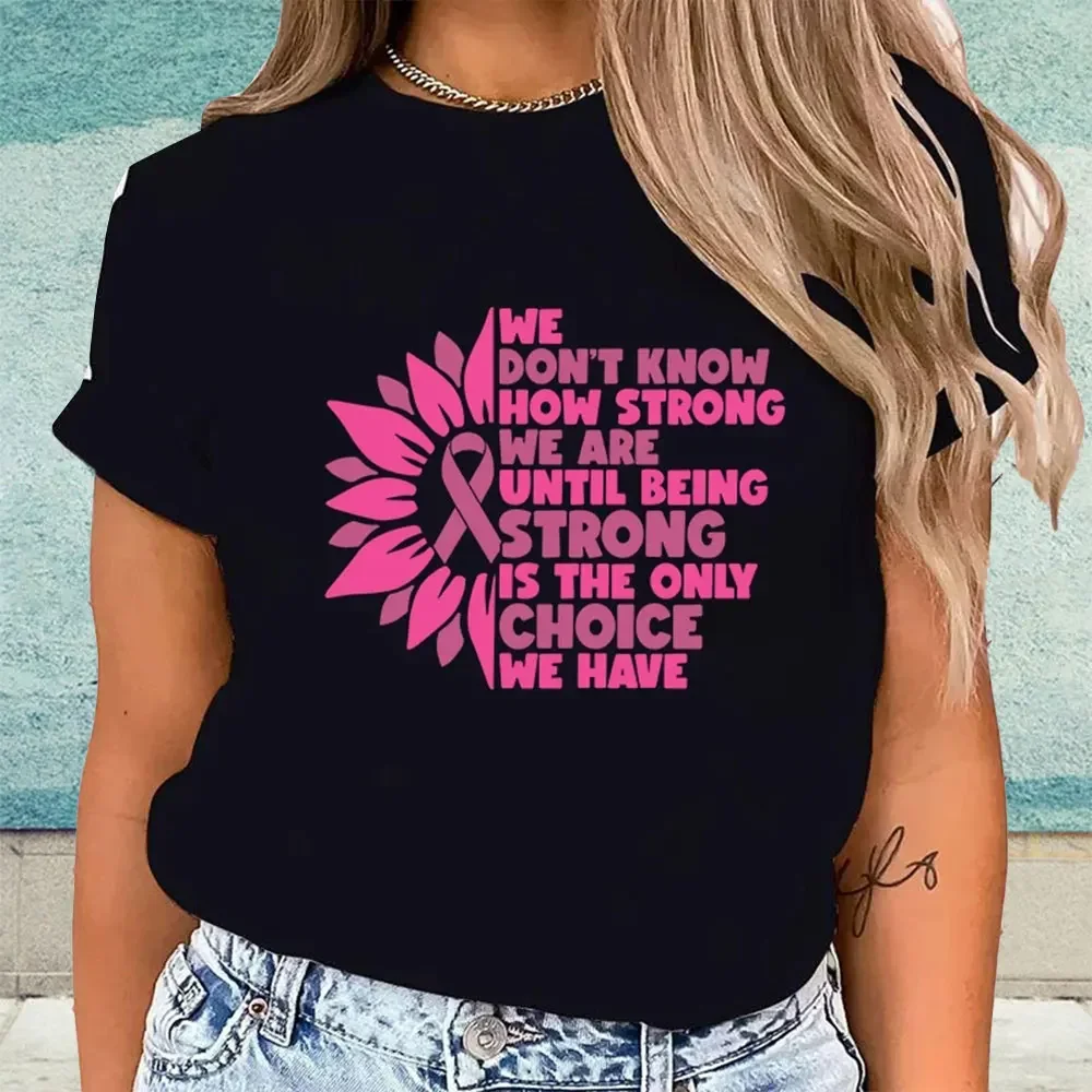 Woman Cotton Breast Cancer Awareness We Don Know How Strong We Are Until Being Strong Is The Only Choice We Have Print T-Shirts