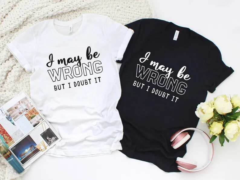 Skuggnas I May Be Wrong But I Doubt It T-Shirt Sarcastic Gift Unisex Fashion Shirt Gift For Friend Cotton t shirts Drop Shipping