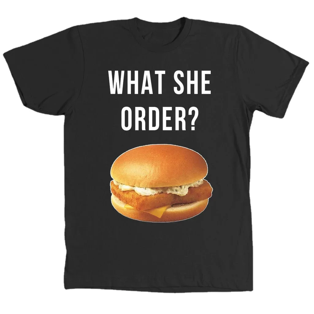 

What She Order Funny Design Fish Filet Hamburger Fast Food T-Shirt. Summer Cotton Short Sleeve O-Neck Mens T Shirt New S-3XL