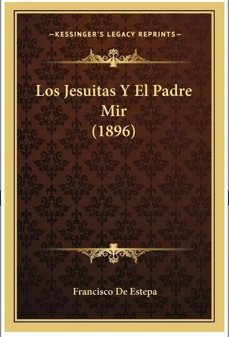 Los Jesuitas и el Padre Mir: Historia and Reflexiones (1896) - Edición Especial