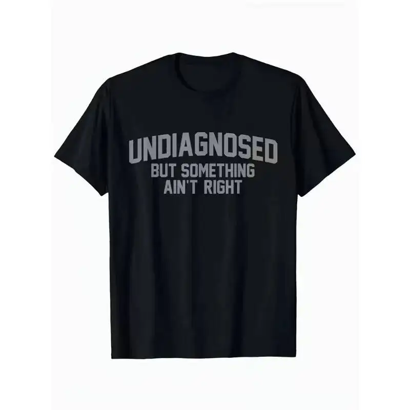 Men's Vintage Funny Undiagnosed But Something Ain't Right T-Shirt Meme Women Streetwear Oversize Tee Unisex 100% Cotton Trendy