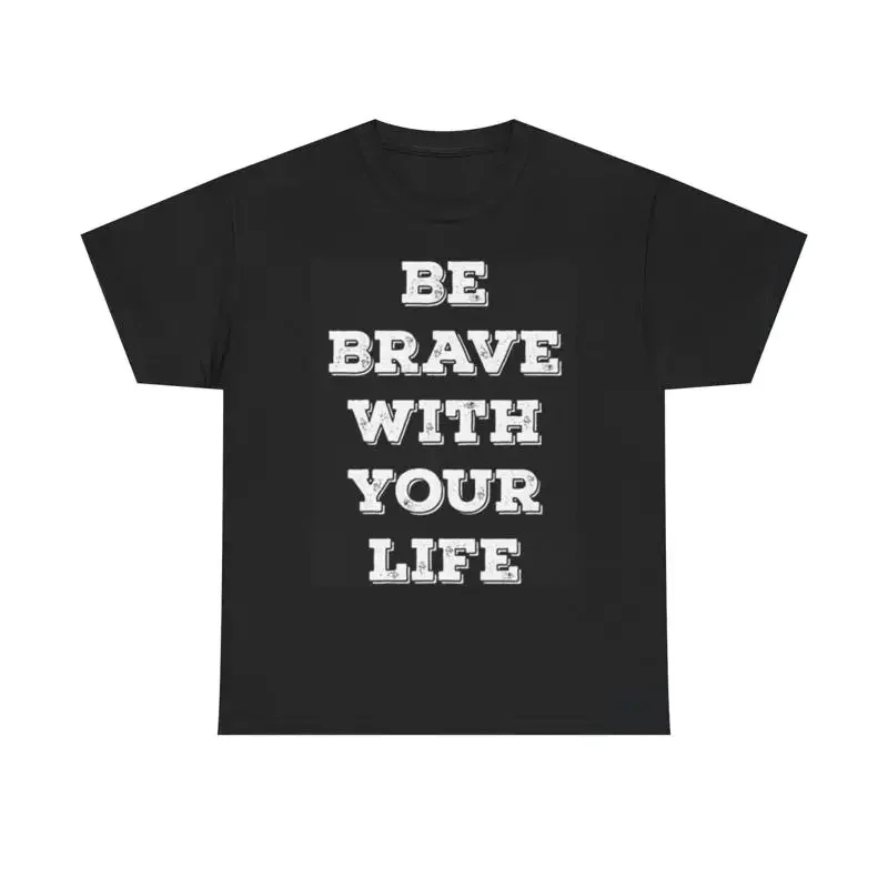 T-shirt Be Brave With Life, motivation, santé, coton lourd