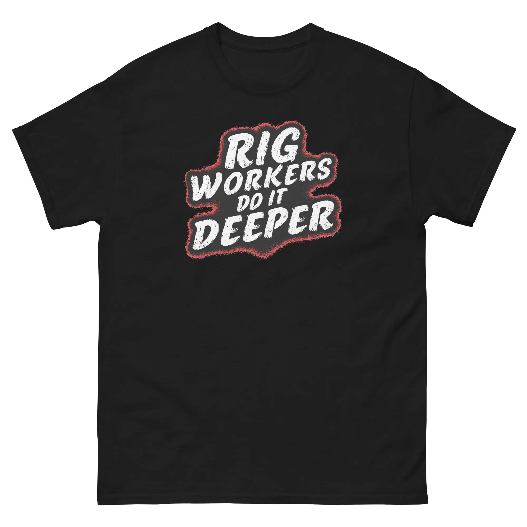 Rig Workers Do It Deeper Awesome Oil Roughneck Drilling Crew Men's classic tee