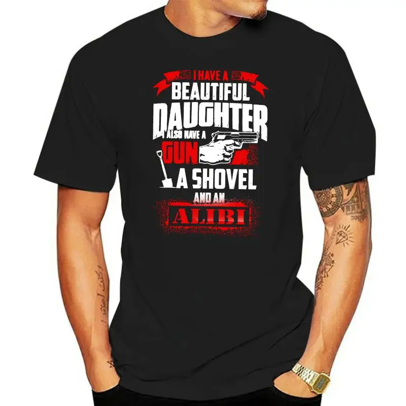 I Have A Beautiful Daughter I Also Have A Gun A Shovel and An Alibi T-Shirt Best Dad T Shirt