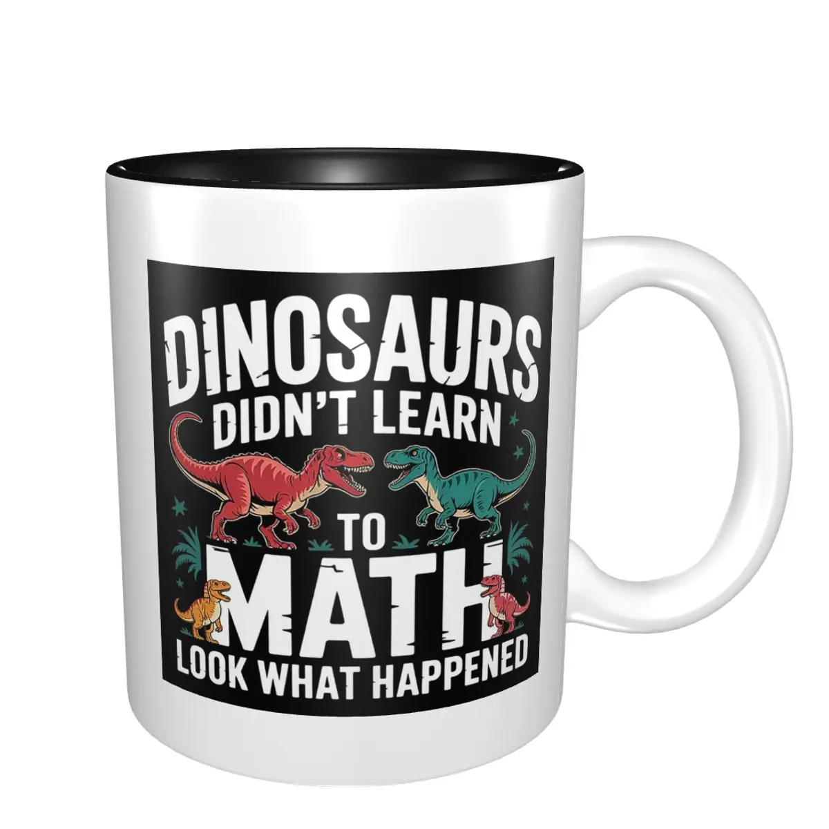 Math Teacher Dinosaurs Didn't Learn Math Mathematics Mug Ceramic Coffee Cups Tea Mugs Milk Cup Drinkware Gifts for Woman Man