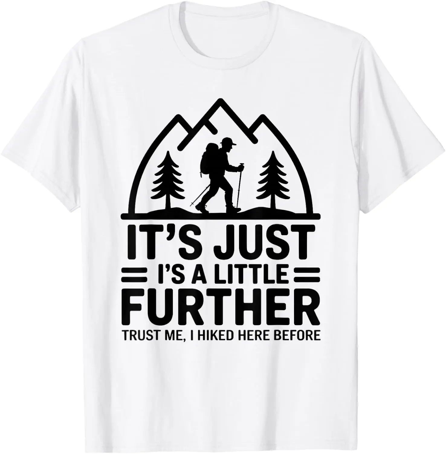 Funny Hiking It's Just A Little Further T-Shirt 100% Cotton Trendy Y2K Short-Sleeve Tee – Soft, Quick-Drying, & Moisture-Wicking; Ideal for Sports or Casual Wear; Great Gift for Christmas or Halloween.