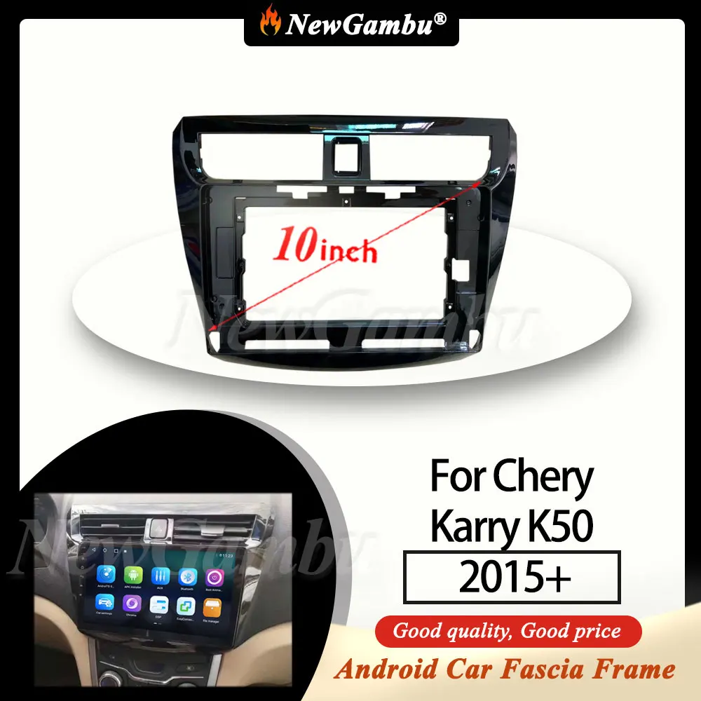 

NewGambu 10-дюймовый для Chery Karry K50 2015 + Рамный адаптер, комплекты отделки панели приборной панели, радио плеер, экран 2 Din