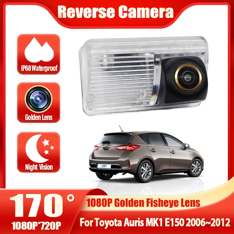 1080P 170° Golden FishEye Vehicle Rear View Camera For Toyota Auris MK1 E150 2006 2007 2008 2009 2010 2011 2012 HD Night Vision