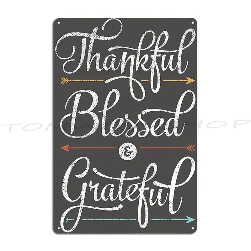 Thankful Blessed And Grateful Metal Plaque Design Pub Vintage Decoration Funny Create Tin Sign Poster