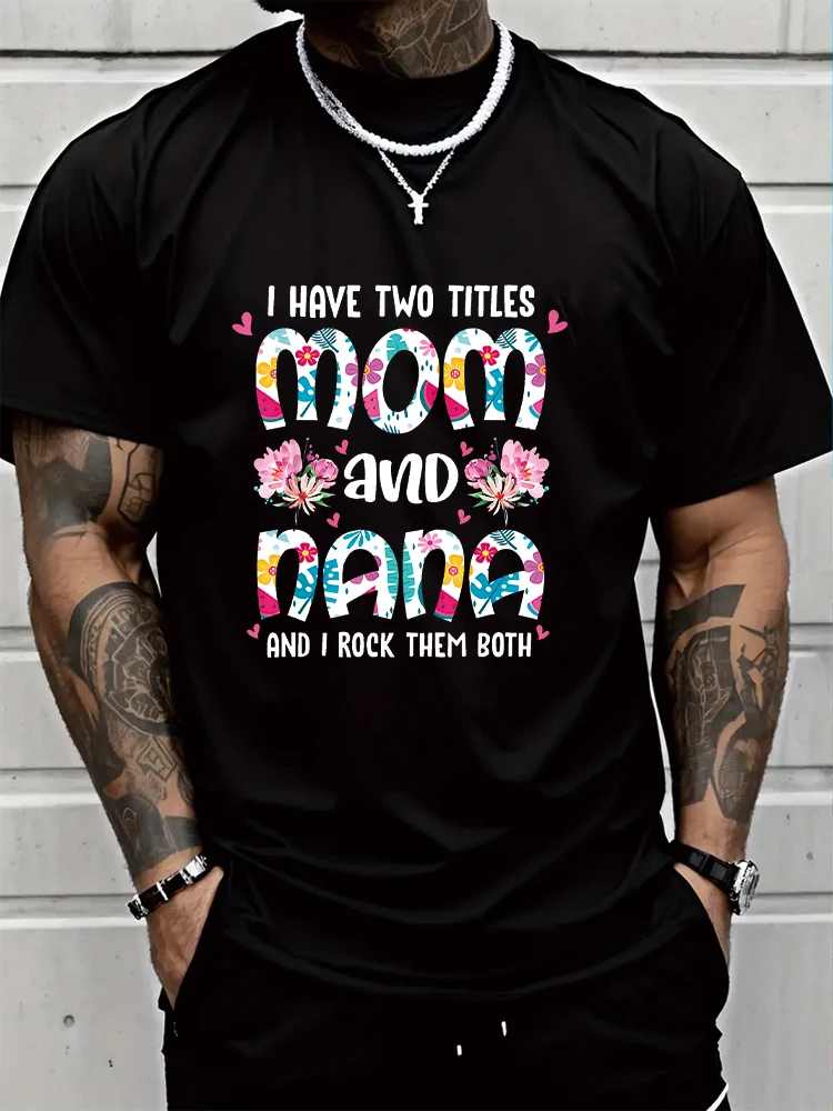 

I HAVE TWO TITLES mom and AND I ROCK THEM BOTH Men's T-shirt Short Sleeve Tees Loose T-shirt Man Tops New Men T shirt