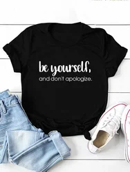 Be Yourself Don't Apologize Print Women T Shirt Short Sleeve O Neck Loose Women Tshirt Ladies Tee Shirt Tops Camisetas Mujer