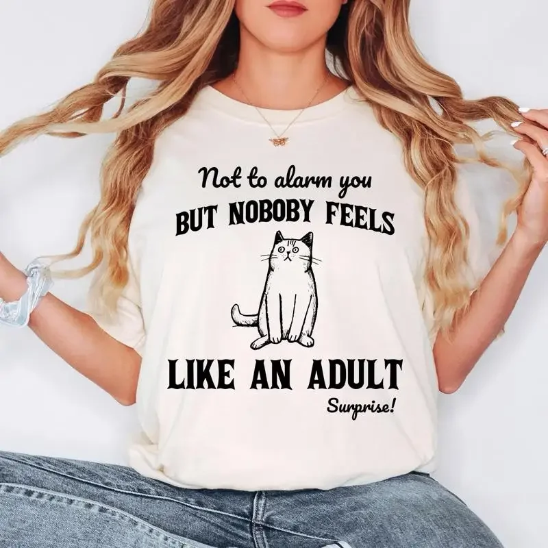 Comfort Colors Nobody Feels Like An Adult T Shirt Funny Cat Existential Crisis Relatable Adulthood Humor Millennial Mood