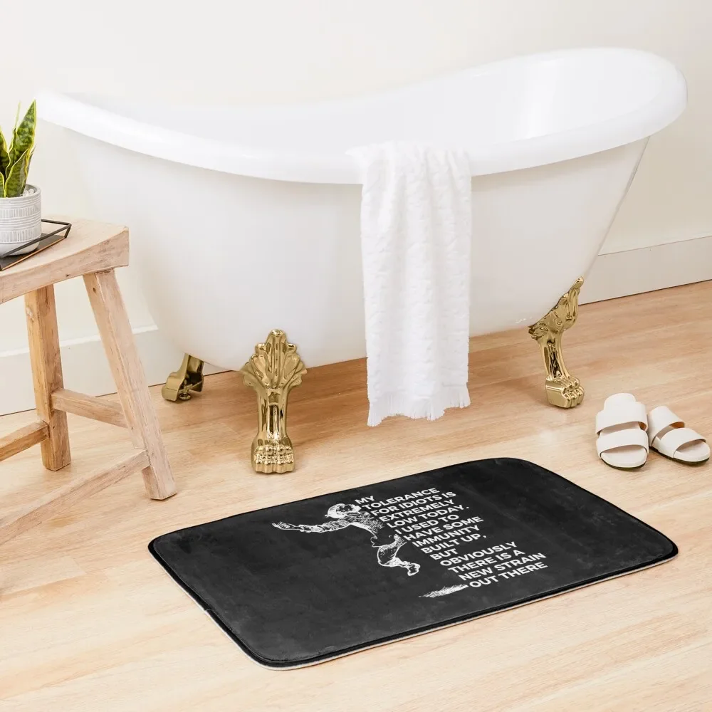 

My tolerance for idiots is extremely low today. I used to have some immunity built up, but obviously there is a new str Bath Mat