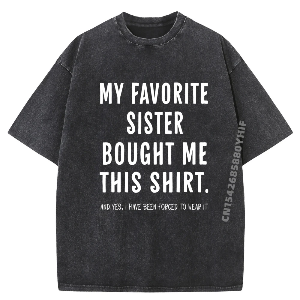 

My Favorite Sister Bought Me This Shirt From Sister Funny Fall Clothes Aesthetic Summer Washed T-Shirt Mens Tops & Tees