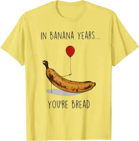 In Banana Years You're Bread Funny Banana Lover Saying Quote T-Shirt Y2k Humor Art Aesthetic Tees Novelty Gift Short Sleeve Tops