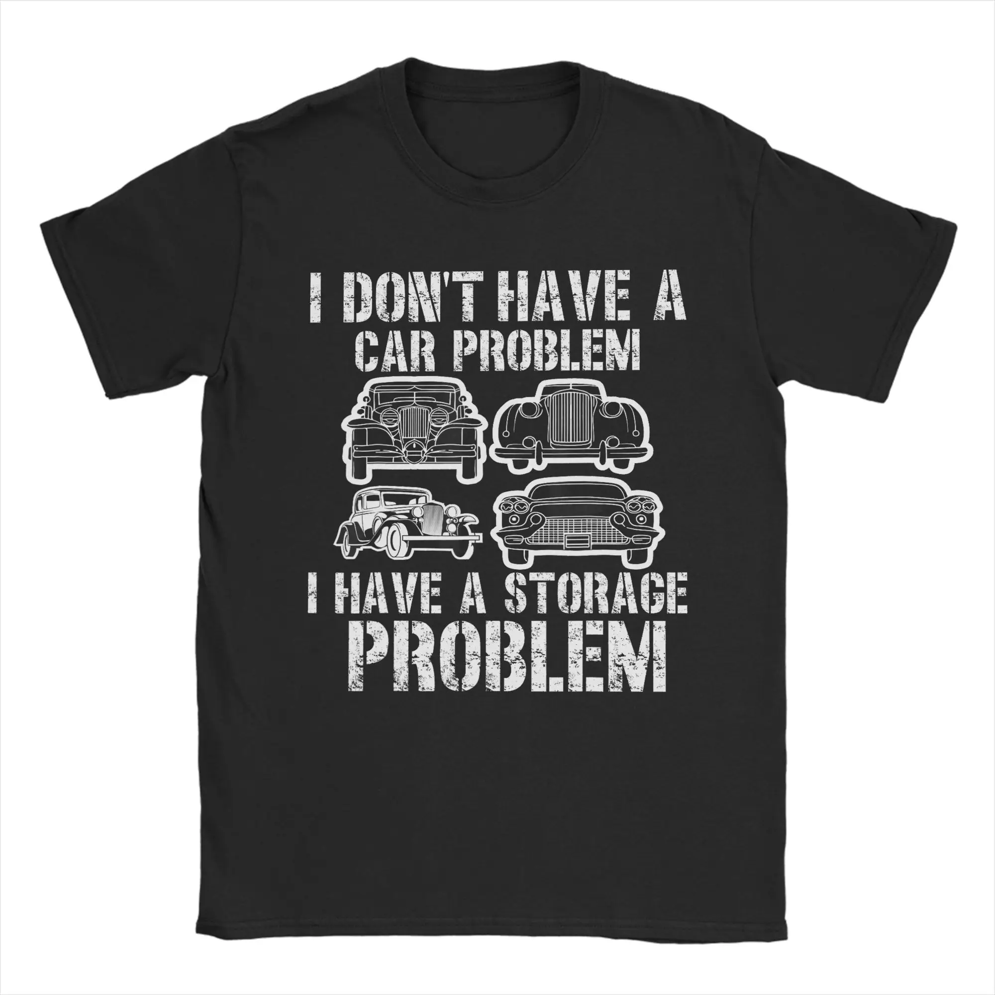 I Dont Have a Car Problem I Have a Storage Problem Pure Cotton T-Shirt For Adult Summer Awesome T Shirts Breathable Popular Tee