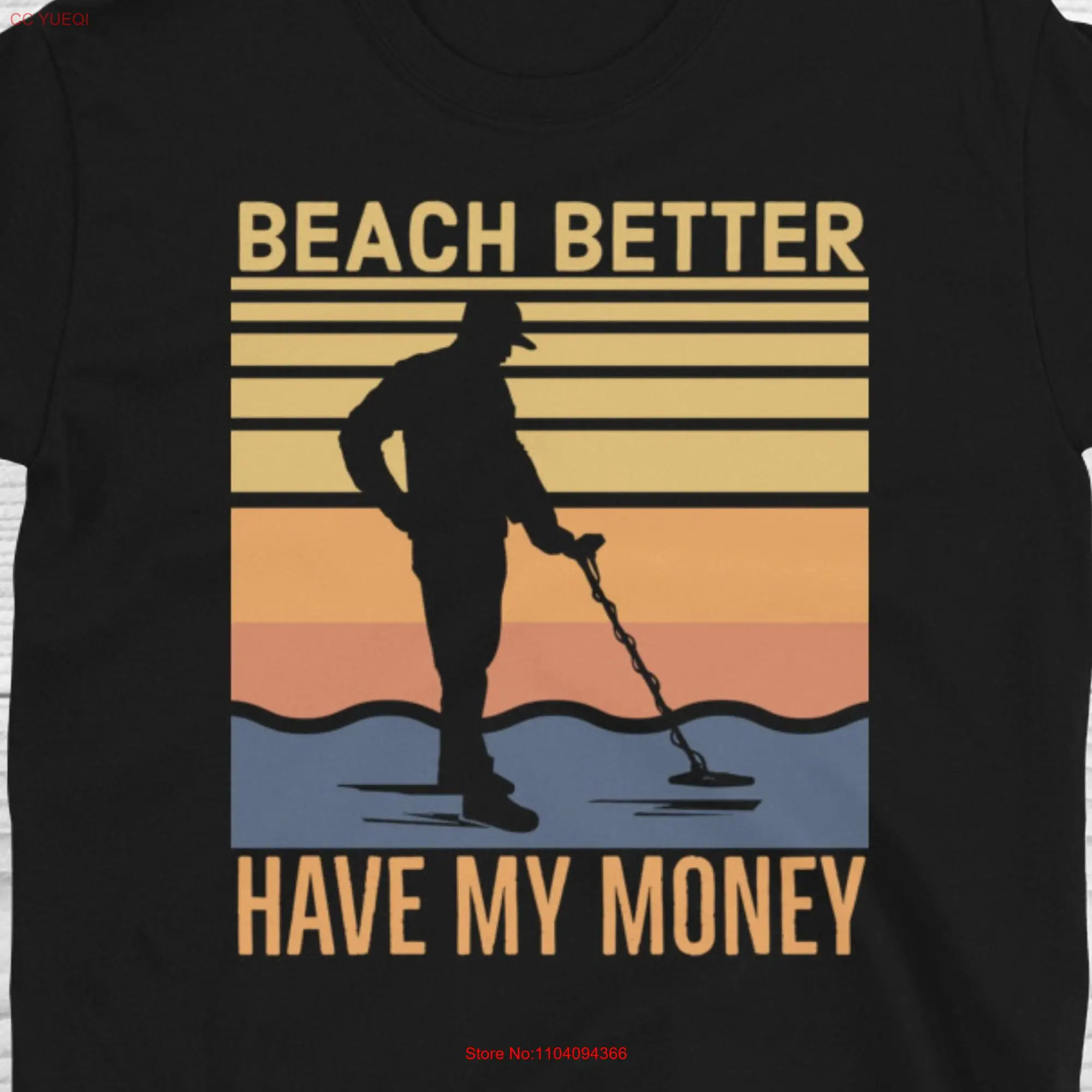 Beach Better Have My Money T Shirt Metal Detecting DetectorisT Mining Funny Detector  long or short sleeves