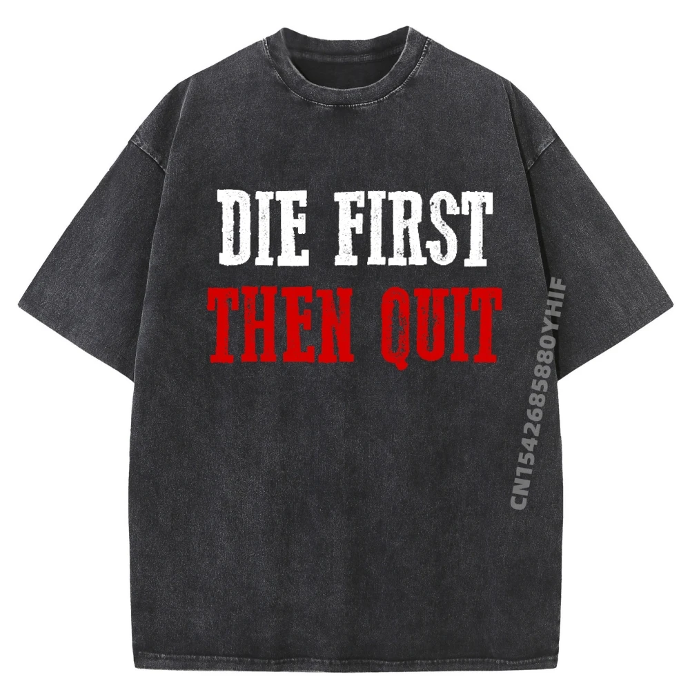 

Die First Then Quit Bold Motivating Workout Exercise Gym Black T Shirt Men Loose Washed Short Sleeve Tee