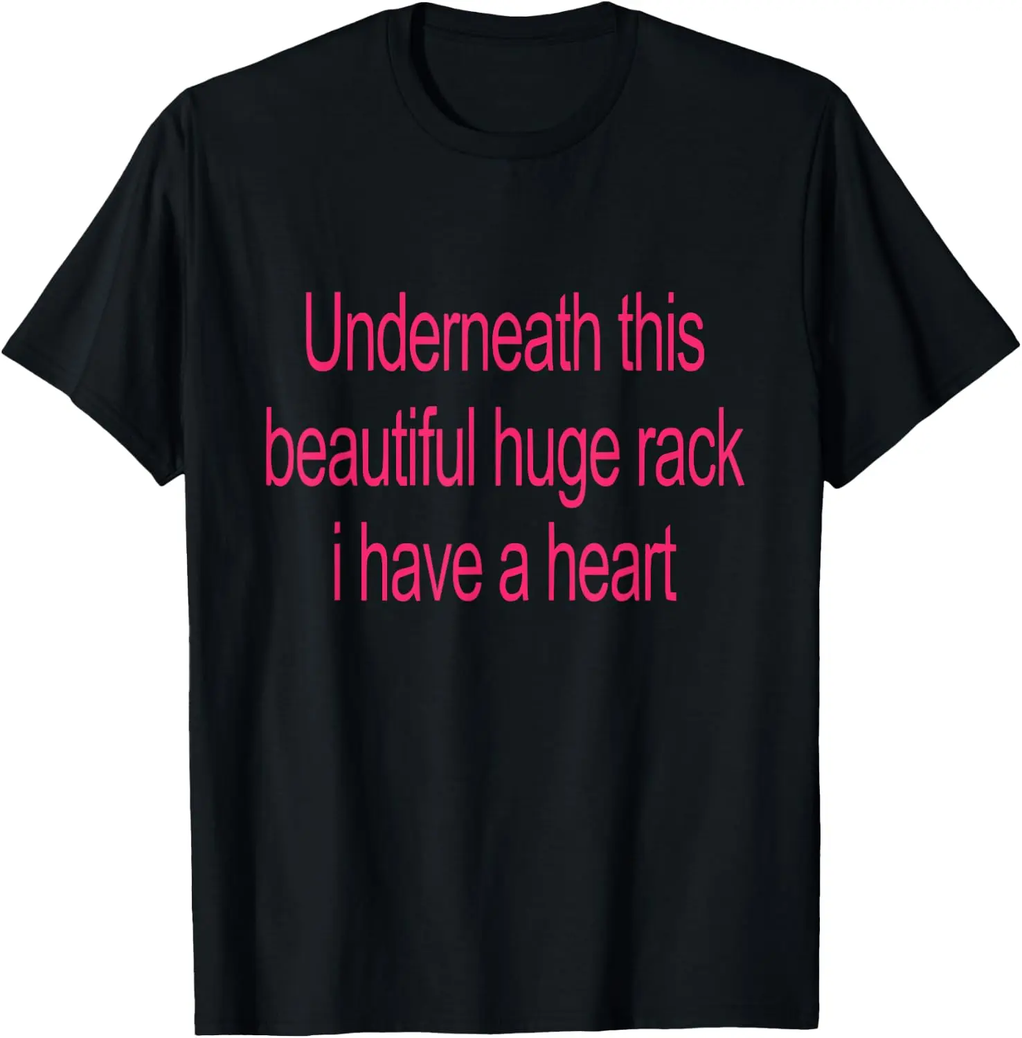 Underneath This Beautiful Huge Rack I Have A Heart Funny T-Shirt Breathable, heavyweight pure cotton short-sleeve top—stylish, plus-size, and suitable for year-round wear with a sporty, casual vibe