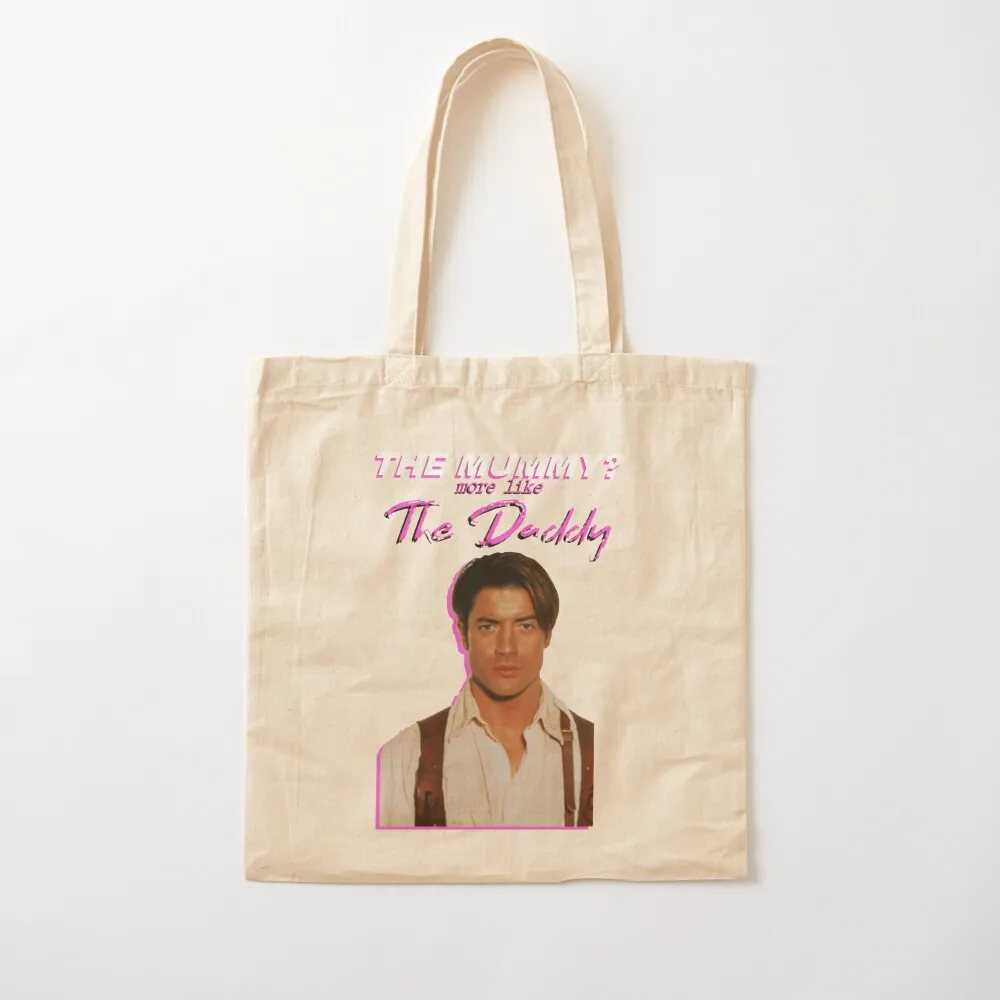 

Brendan Fraser The Mummy More Like The Daddy Tote Bag canvas bags personalized tote tote bag