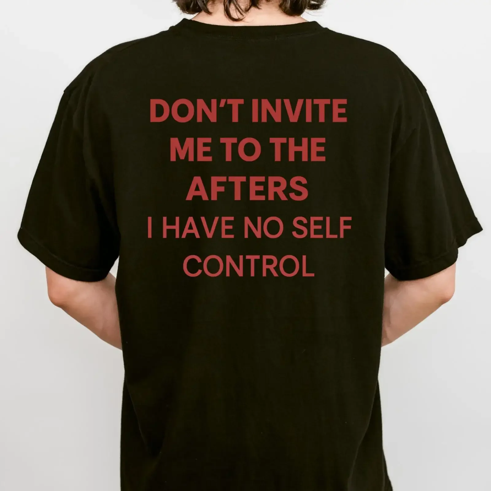 Don't Invite Me To The Afters I Have No Self Control T Shirt After Party vintage Washed Stylish Soft Slightly streetwear