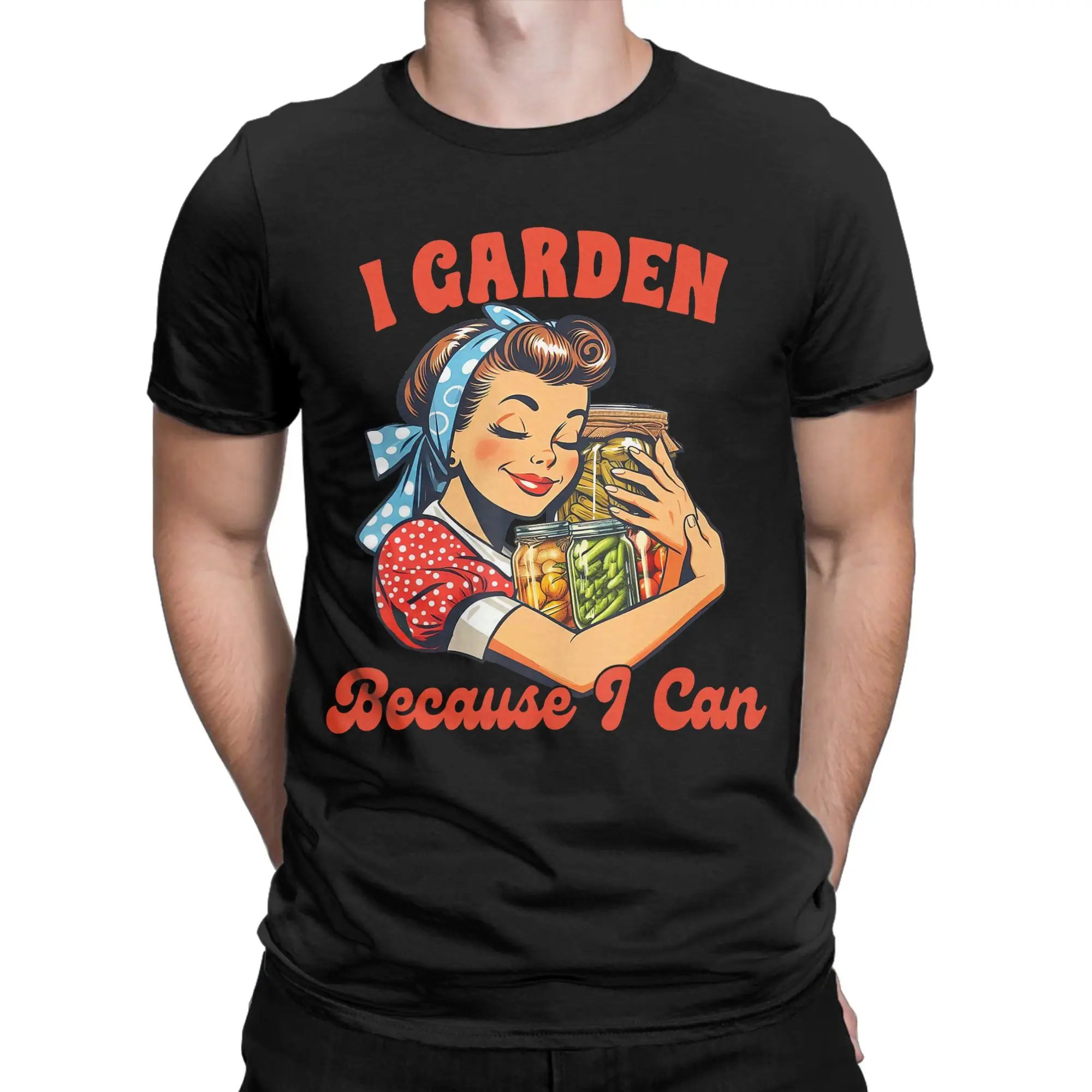 I Garden Because I Can Funny Plant Gardening Canning Lover T Shirts for Men T-Shirt Round Collar  Tee Shirt Short Sleeve Tops
