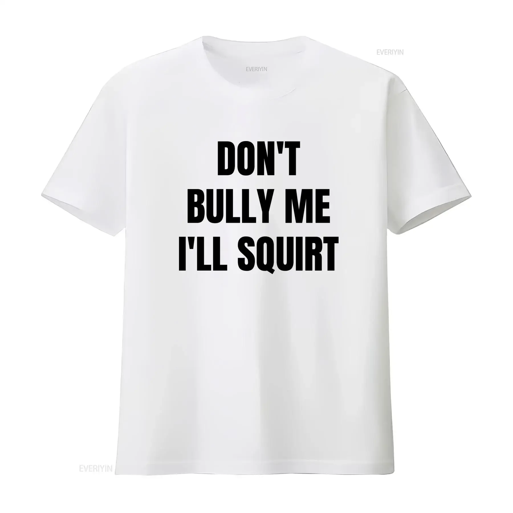 Stylish and Trendy 'Don't Bully Me I'll Squirt' T Shirt for Fashion Forward Individuals vintage Washed Soft designer clothes
