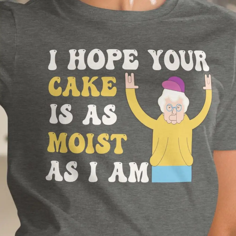 Rude T Shirt Inappropriate S Funny Sarcastic Adult Humor Offensive I Hope Your Cake Is As Moist Am