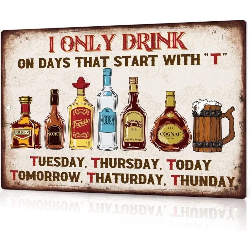 Iron Painting Interesting Retro Metal Logo Decoration Bar I Only Drink on Days Starting with T Club Garage Cave 8 X 12 inches