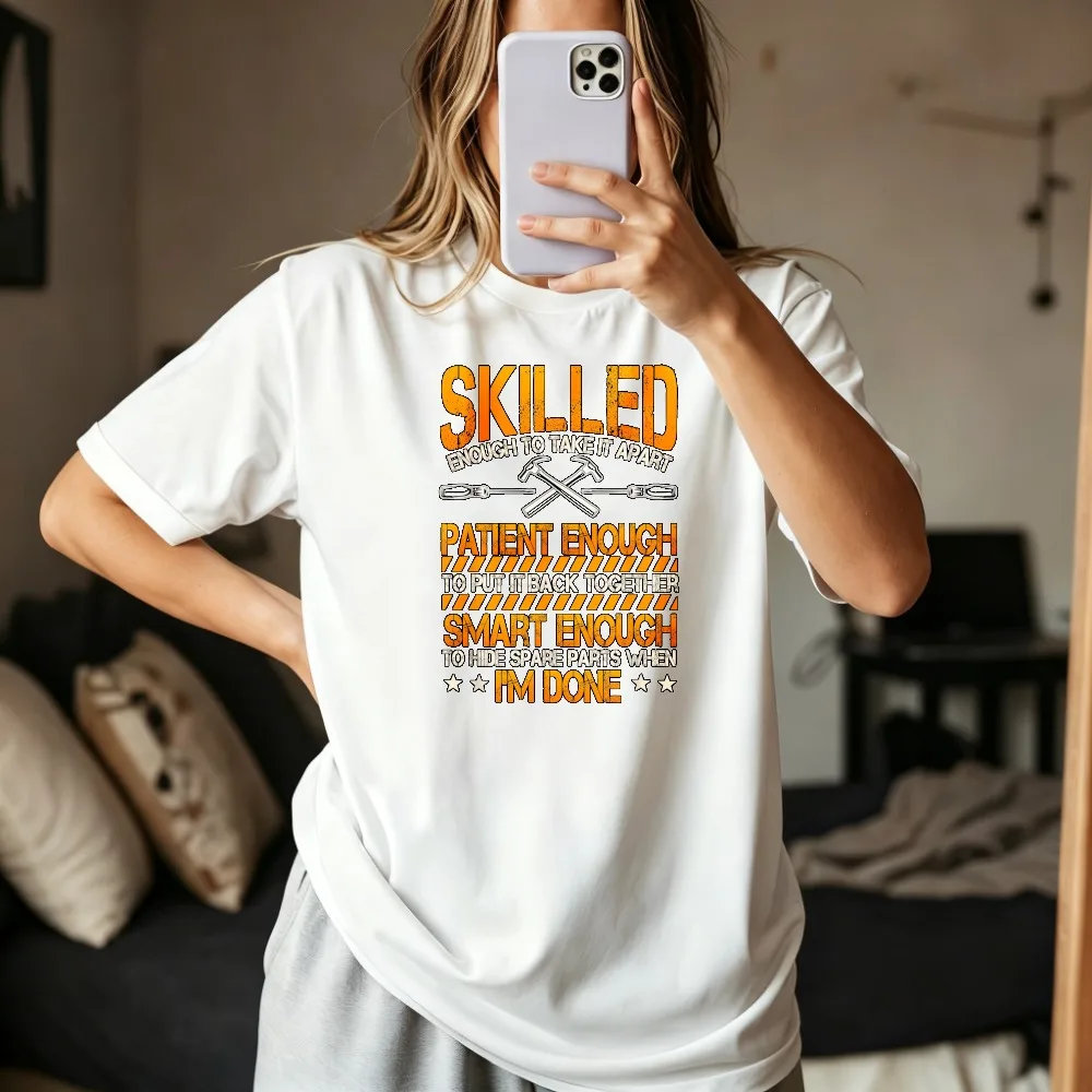 Skilled Enough To Take It Apart Repair Man Builder Gift T-Shirt Casual Fashion Loose Harajuku Man Women Short Sleeve Clothing