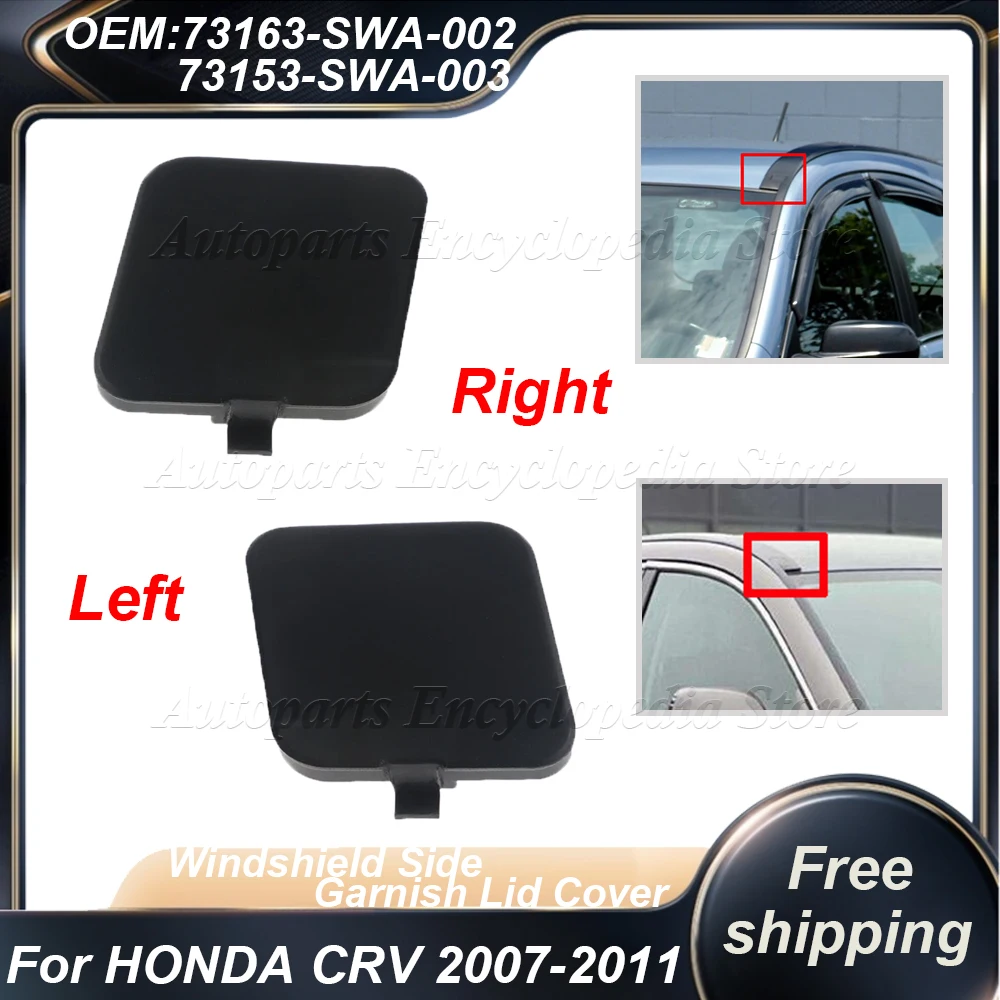 RH 73153-SWA-003 LH 73163-SWA-003 Black Car Windshield Side Garnish Lid Cover Auto Accessories For HONDA CRV 2007 - 2011