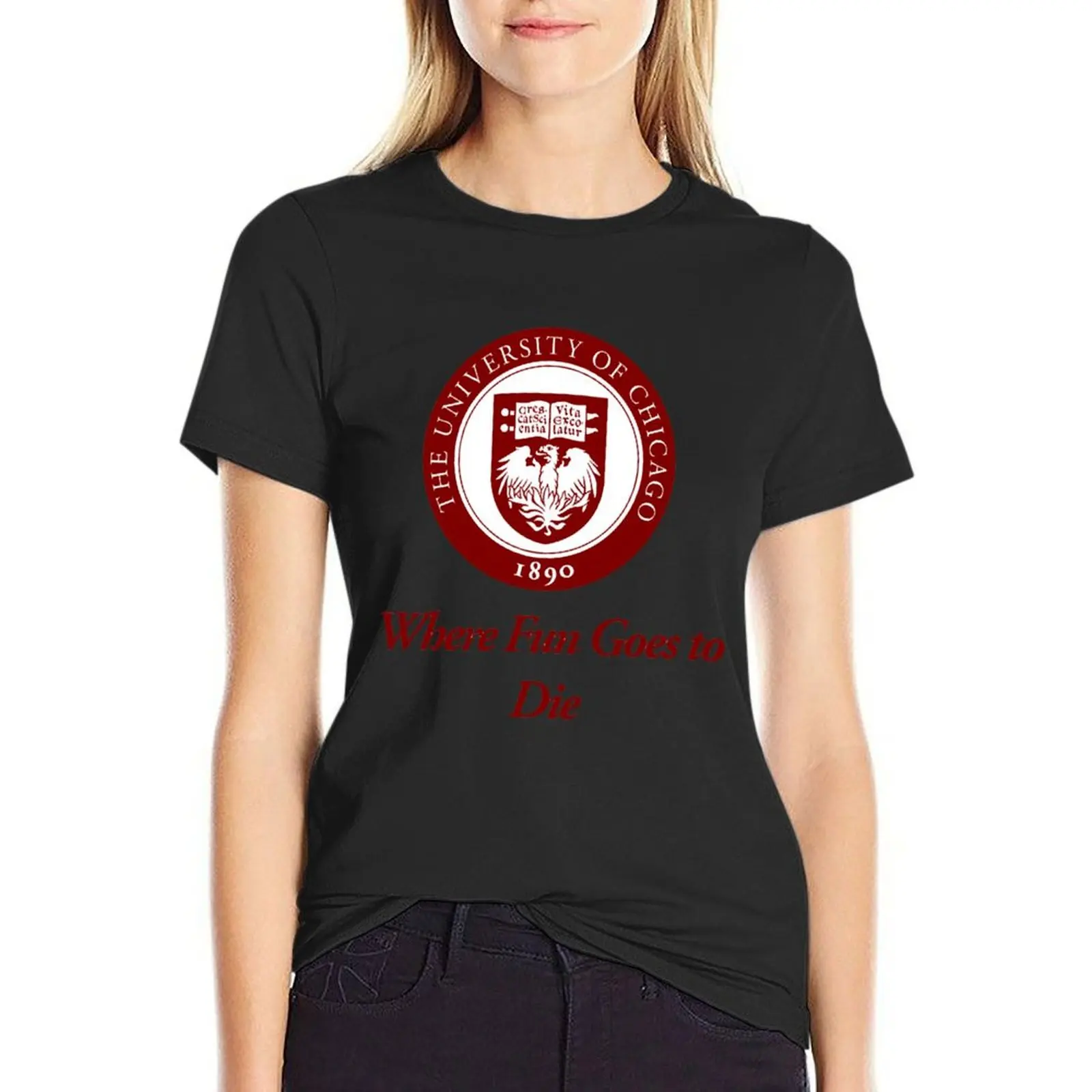 

The University of Chicago Where Fun Goes to Die T-Shirt cute tops tees clothes for woman