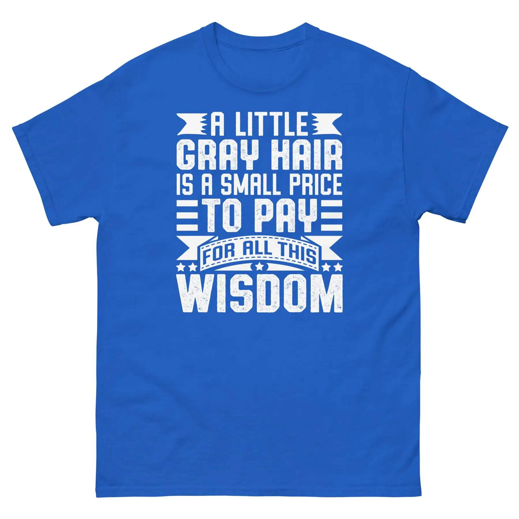

A Little Gray Hair Is a Small Price to Pay for This Wisdom Unisex Classic Tee
