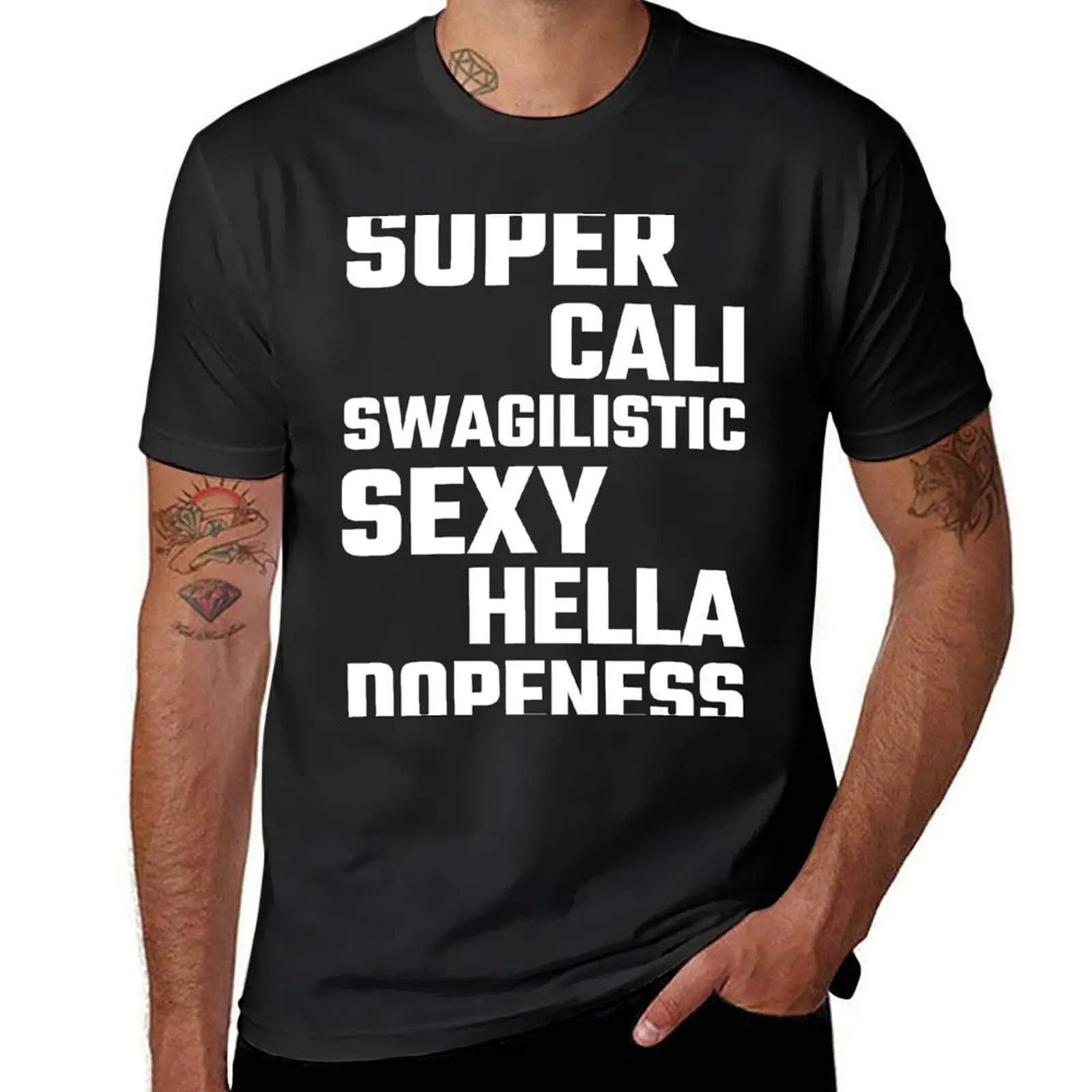 Super Cali Swagilistic Sexy Hella Dopeness T-Shirt sweat plus size tops men t shirt