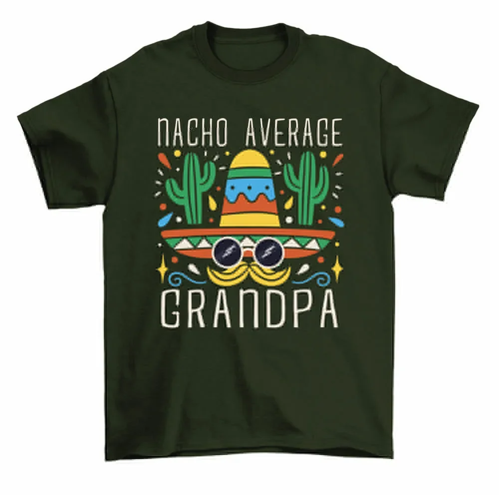 Nacho Average Grandpa T-Shirt Funny Sayings Cinco De Mayo Tee Men High Quality 100%Cotton Short Sleeve