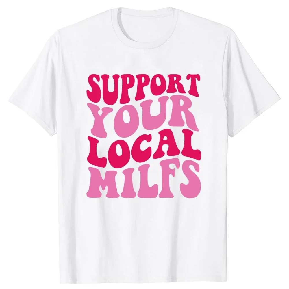 Support Your Local Milfs T Shirts Summer Style Graphic Cotton Streetwear Short Sleeve Birthday Gifts T-shirt Mens Clothing