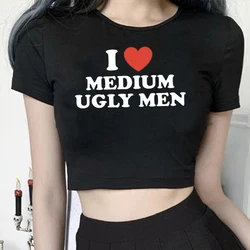 I Love Medium Ugly Men Y2k Crop Tops Summer Short Sleeve Letter Vintage Graphic Women's T-Shirt Slim Baby Tee E-Girl Streetwear