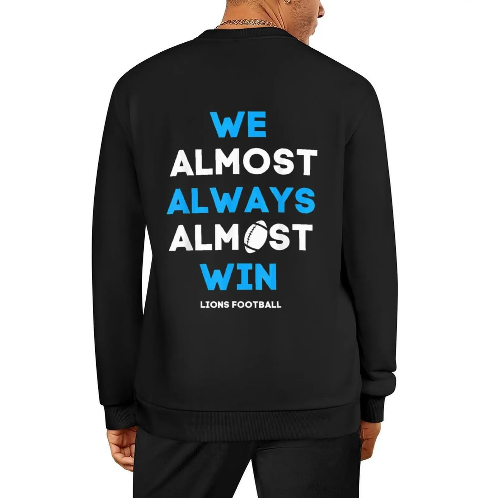 

We Almost Always Almost Win Lions Funny Football| Perfect Gift Pullover autumn new products men wear sweatshirt
