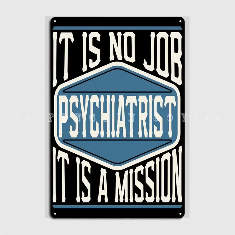 Psychiatrist Is A Mission Metal Plaque Poster Pub Party Design Plaques Tin Sign Poster